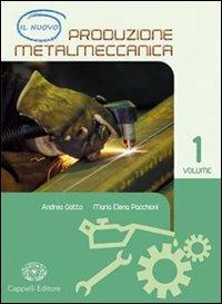 Il nuovo produzione metalmeccanica. industriali. Con espansione online. Vol. 1 - Andrea Gatto, M. Elena Pacchioni - Libro Cappelli 2010 | Libraccio.it