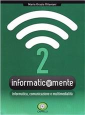 Informatic@mente. e professionali. Con CD-ROM. Con espansione online. Vol. 2: Informatica, comunicazione e multimedialità