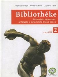 Bibliothèke. Storia della letteratura, antologia e autori della lingua greca. Con espansione online. Vol. 2: Atene e l'età classica - Franco Ferrari, Roberto Rossi, Luciano Lanzi - Libro Cappelli 2012 | Libraccio.it