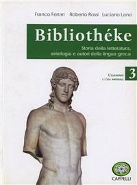 Bibliothèke. Storia della letteratura, antologia e autori della lingua greca. Con espansione online. Vol. 3: L'ellenismo e l'età imperiale - Franco Ferrari, Roberto Rossi, Luciano Lanzi - Libro Cappelli 2012 | Libraccio.it