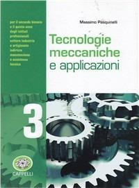 Tecnologie meccaniche e applicazioni. Per gli Ist. professionali. Vol. 3 - Massimo Pasquinelli - Libro Cappelli 2012 | Libraccio.it