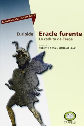 Eracle furente. La caduta dell'eroe. - Euripide - Libro Cappelli 2013 | Libraccio.it