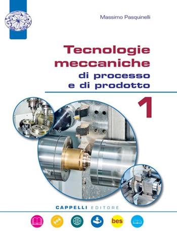 Tecnologie meccaniche di processo e di prodotto. Con e-book. Con espansione online. Con CD-ROM. Vol. 1 - Massimo Pasquinelli - Libro Cappelli 2017 | Libraccio.it