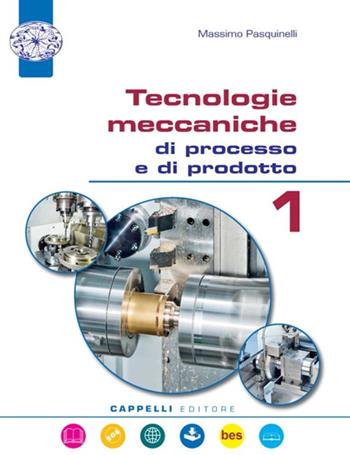 Tecnologie meccaniche di processo e di prodotto. Per gli Ist. tecnici. Con CD-ROM. Vol. 1 - Massimo Pasquinelli - Libro Cappelli 2017 | Libraccio.it