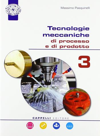 Tecnologie meccaniche di processo e prodotto. Per il triennio degli Ist. tecnici. Con ebook. Con espansione online. Vol. 3 - Massimo Pasquinelli - Libro Cappelli 2018 | Libraccio.it