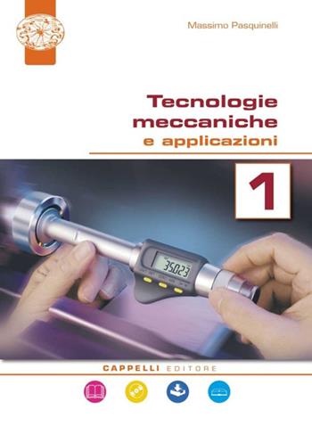 Tecnologie meccaniche e applicazioni. Per il triennio degli Ist. tecnici. Vol. 1 - Massimo Pasquinelli - Libro Cappelli 2018 | Libraccio.it