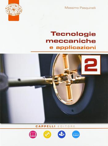 Tecnologie meccaniche e applicazioni. Per il triennio degli Ist. tecnici. Con ebook. Con espansione online. Vol. 2 - Massimo Pasquinelli - Libro Cappelli 2018 | Libraccio.it