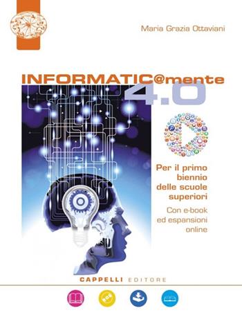 Informatic@mente 4.0. Per il biennio delle Scuole superiori. Con ebook. Con espansione online. Con DVD-ROM - Maria Grazia Ottaviani - Libro Cappelli 2018 | Libraccio.it