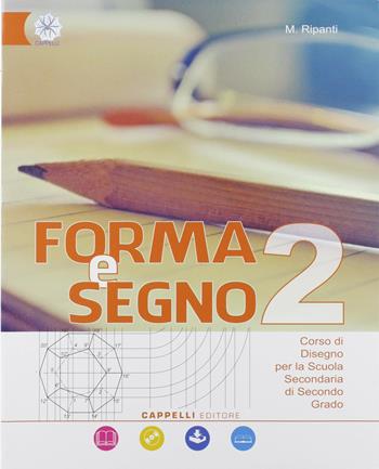 Forma e segno. Corso di disegno. Con espansione online. Vol. 2  - Libro Cappelli 2019 | Libraccio.it