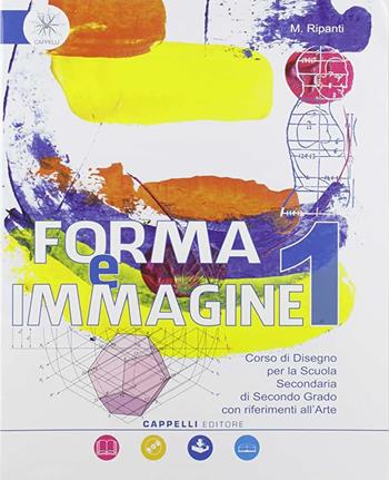 Forma e immagine. Corso di disegno. Con e-book. Con espansione online. Con CD-ROM. Vol. 1  - Libro Cappelli 2019 | Libraccio.it