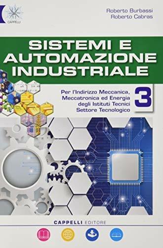 Sistemi ed automazione industriale. Per gli Ist. tecnici industriali. Vol. 3: Meccanica, meccatronica - Roberto Burbassi, Roberto Cabras - Libro Cappelli 2020 | Libraccio.it
