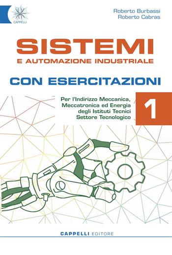 Sistemi e automazione industriale. Con esercitazioni. Per gli Ist. tecnici. Ediz. per la scuola. Vol. 1 - Roberto Burbassi, Roberto Cabras - Libro Cappelli 2022 | Libraccio.it