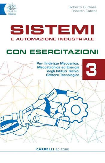 Sistemi e automazione industriale. Con esercitazioni. Per gli Ist. tecnici. Ediz. per la scuola. Vol. 3 - Roberto Burbassi, Roberto Cabras - Libro Cappelli 2022 | Libraccio.it