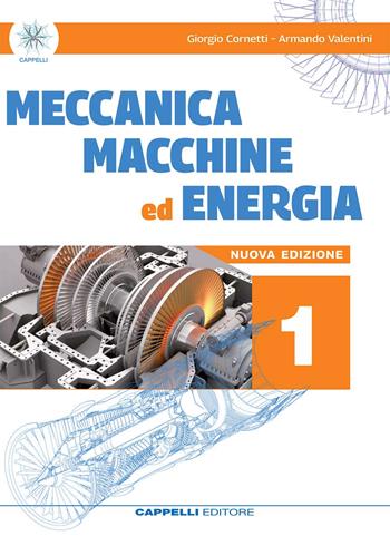 Meccanica macchine ed energia. Meccanica meccatronica. Per le Scuole superiori. Vol. 1 - Giorgio Cornetti, Armando Valentini - Libro Cappelli 2023 | Libraccio.it