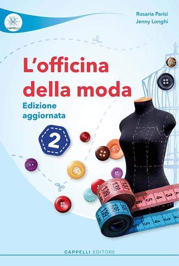 L'officina della moda. Per le Scuole superiori. Ediz. per la scuola. Vol. 2 - Rosaria Parisi, Jenny Longhi - Libro Cappelli 2024 | Libraccio.it