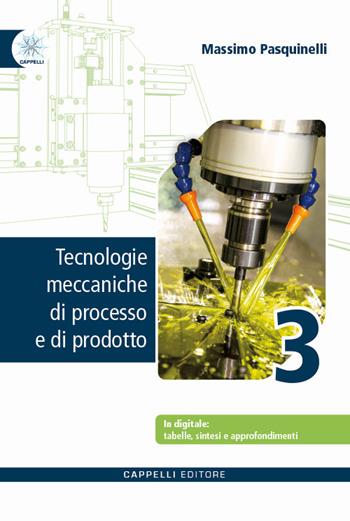 Tecnologie meccaniche di processo e di prodotto. Per gli Ist. tecnici e professionali. Vol. 3 - Massimo Pasquinelli - Libro Cappelli 2025 | Libraccio.it