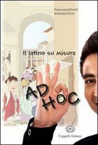 Ad hoc. Il latino su misura. Con materiali per il docente. - Francesca Pinelli, Gianluca Tirini - Libro Cappelli 2009 | Libraccio.it