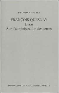 Essai sur l'administration des terres - François Quesnay - Libro SIPIEL 2003, Biblioteca europea | Libraccio.it