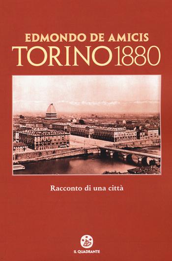 Torino 1880. Racconto di una città - Edmondo De Amicis - Libro Il Quadrante 2015 | Libraccio.it