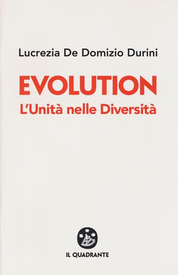 Evolution. L'unità nelle diversità - Lucrezia De Domizio Durini - Libro Il Quadrante 2018 | Libraccio.it