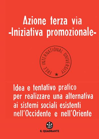 Azione terza via. Iniziativa promozionale. Idea e tentativo pratico per realizzare una alternativa ai sistemi sociali esistenti nell'Occidente e nell'Oriente - Joseph Beuys - Libro Il Quadrante 2021 | Libraccio.it