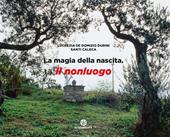 La magia della nascita. Il nonluogo. Ediz. a colori