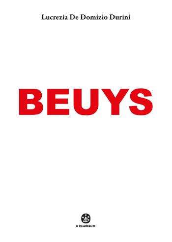 Beuys. Ediz. a colori - Lucrezia De Domizio Durini - Libro Il Quadrante 2024 | Libraccio.it