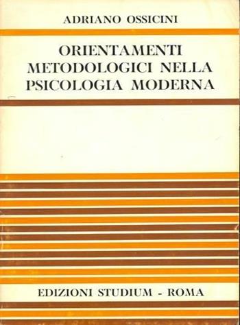 Orientamenti metodologici nella psicologia moderna - Adriano Ossicini - Libro Studium 1977, Varia | Libraccio.it