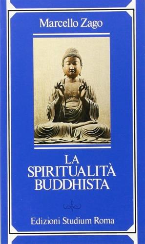 La spiritualità buddhista - Marcello Zago - Libro Studium 1986, La spiritualità non cristiana | Libraccio.it