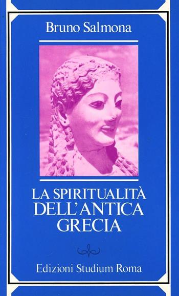La spiritualità dell'antica Grecia - Bruno Salmona - Libro Studium 1986, La spiritualità non cristiana | Libraccio.it