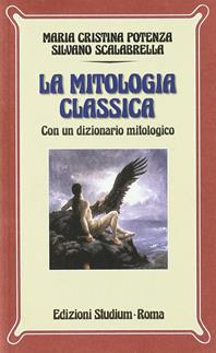 La mitologia classica. Con dizionario mitologico. - Silvano Scalabrella, M. Cristina Potenza - Libro Studium 1987, Nuova Universale | Libraccio.it