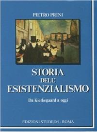 Storia dell'esistenzialismo da Kierkegaard ad oggi - Pietro Prini - Libro Studium 1989, La cultura | Libraccio.it
