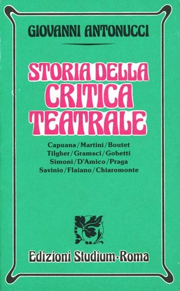 Storia della critica teatrale - Giovanni Antonucci - Libro Studium 1990, Nuova Universale | Libraccio.it