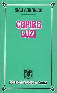 Capire Luzi - Nicu Caranica - Libro Studium 1995, Nuova Universale | Libraccio.it