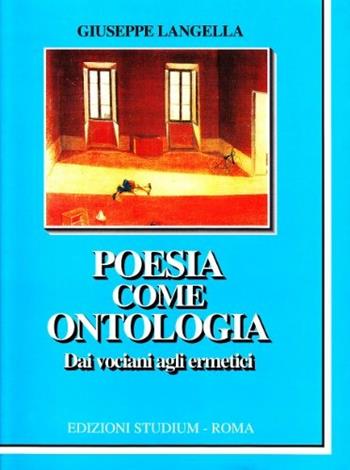 Poesia come ontologia. Dai vociani agli ermetici - Giuseppe Langella - Libro Studium 1997, La cultura | Libraccio.it