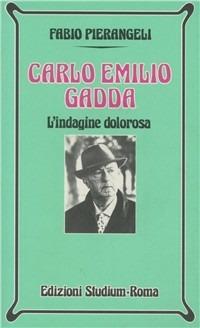 Carlo Emilio Gadda. L'indagine dolorosa - Fabio Pierangeli - Libro Studium 1999, Nuova Universale | Libraccio.it