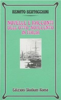 Novelle e racconti dell'Otto-Novecento in Italia - Renato Bertacchini - Libro Studium 1998, Nuova Universale | Libraccio.it