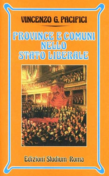 Province e comuni nello Stato liberale - Vincenzo G. Pacifici - Libro Studium 2002, Nuova Universale | Libraccio.it