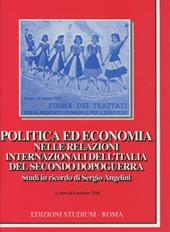 Politica ed economia nelle relazioni internazionali dell'Italia del secondo dopoguerra. Studi in ricordo di Sergio Angelini
