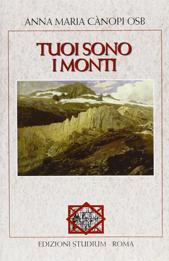 Tuoi sono i monti - Anna Maria Cànopi - Libro Studium 2005, La tenda e l'ospite | Libraccio.it