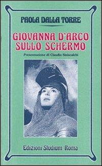 Giovanna d'Arco sullo schermo - Paola Dalla Torre - Libro Studium 2004, Nuova Universale | Libraccio.it
