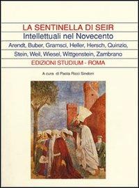 La sentinella di Seir. Intellettuali nel Novecento. Arendt, Buber, Gramsci, Heller, Hersch, Quinzio, Stein, Weil, Wiesel, Wittgenstein, Zambrano  - Libro Studium 2004, La dialettica | Libraccio.it