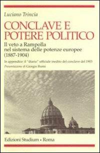 Conclave e potere politico. Il veto e Rampolla nel sistema delle potenze europee (1887-1904) - Luciano Trincia - Libro Studium 2004, Religione e società | Libraccio.it