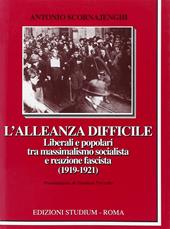 L' alleanza difficile. Liberali e popolari tra massimalismo socialista e reazione fascista (1919-1921)