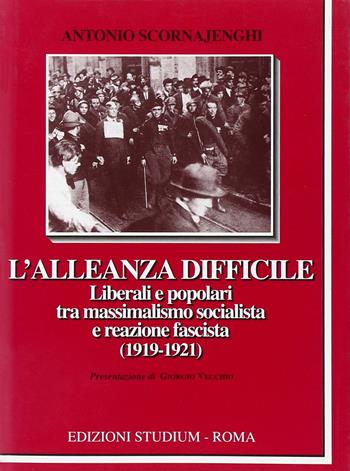 L' alleanza difficile. Liberali e popolari tra massimalismo socialista e reazione fascista (1919-1921) - Antonio Scornajenghi - Libro Studium 2006, La cultura | Libraccio.it