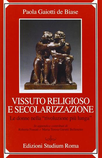 Vissuto religioso e secolazizzazione. Le donne nella «rivoluzione più lunga» - Paola Gaiotti De Biase - Libro Studium 2006, Spirito cristiano contemporaneo | Libraccio.it