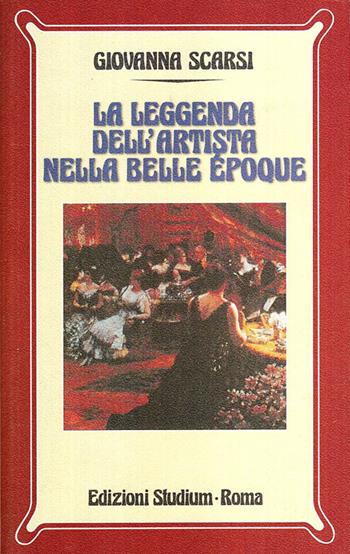 La leggenda dell'artista nella Belle époque - Giovanna Scarsi - Libro Studium 2009, Nuova Universale | Libraccio.it