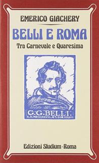 Belli e Roma. Tra carnevale e Quaresima - Emerico Giachery - Libro Studium 2007, Nuova Universale | Libraccio.it