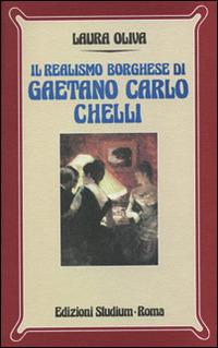 Il realismo borghese di Gaetano Carlo Chelli - Laura Oliva - Libro Studium 2007, Nuova Universale | Libraccio.it