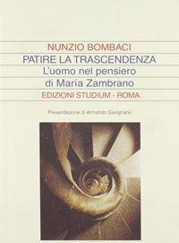 Patire la trascendenza. L'uomo nel pensiero di Maria Zambrano - Nunzio Bombaci - Libro Studium 2007, La dialettica | Libraccio.it